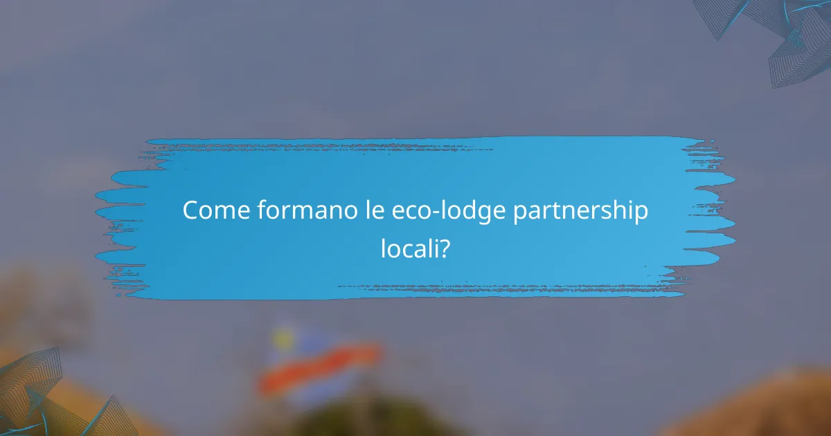 Come formano le eco-lodge partnership locali?