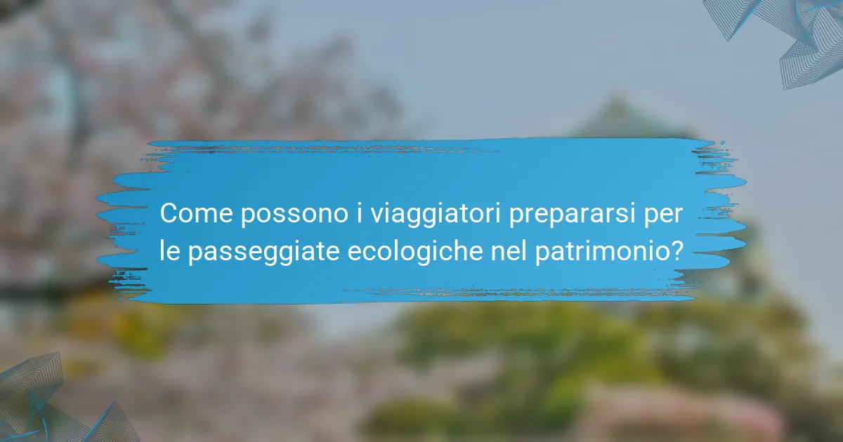 Come possono i viaggiatori prepararsi per le passeggiate ecologiche nel patrimonio?