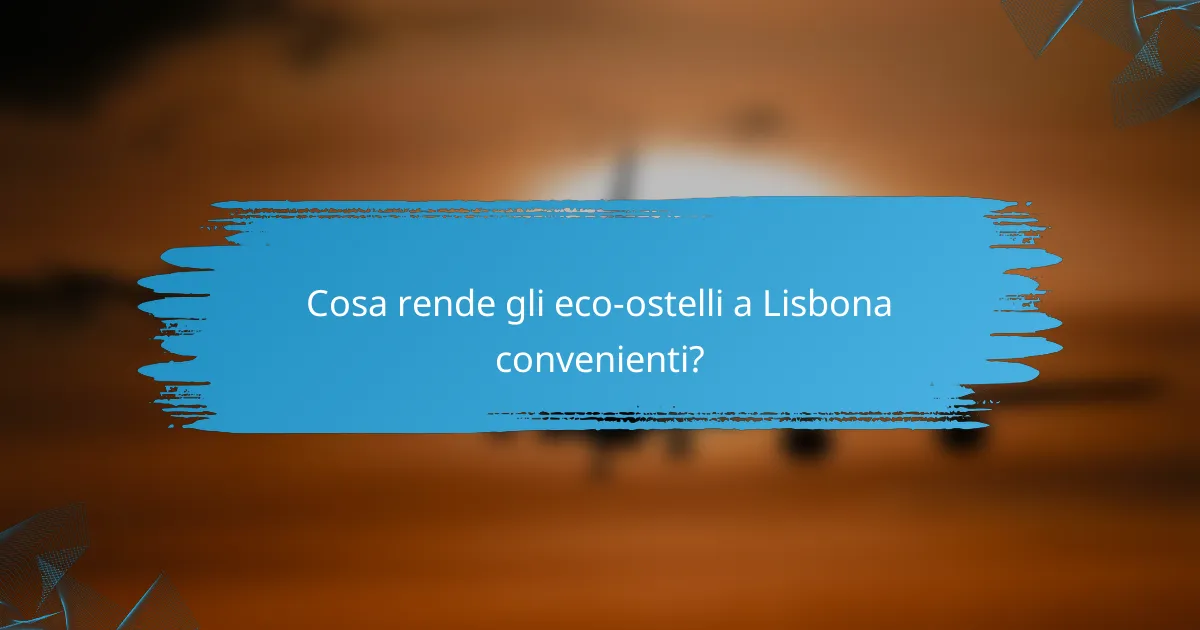 Cosa rende gli eco-ostelli a Lisbona convenienti?