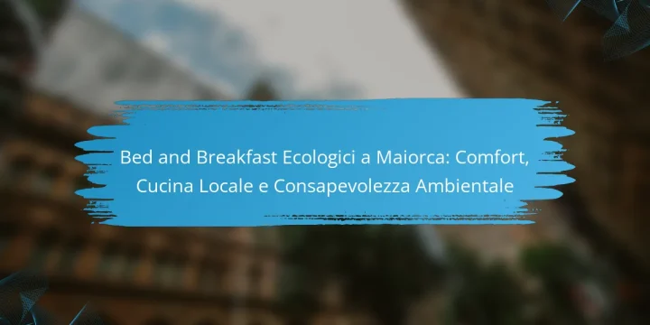 Bed and Breakfast Ecologici a Maiorca: Comfort, Cucina Locale e Consapevolezza Ambientale