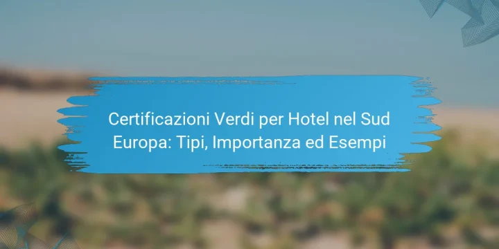 Certificazioni Verdi per Hotel nel Sud Europa: Tipi, Importanza ed Esempi