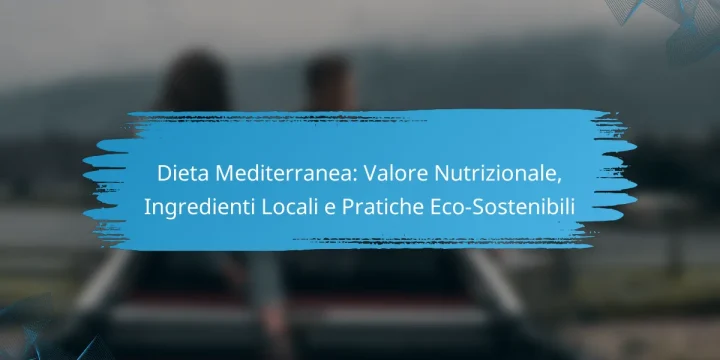 Dieta Mediterranea: Valore Nutrizionale, Ingredienti Locali e Pratiche Eco-Sostenibili
