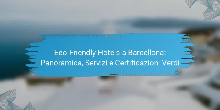 Eco-Friendly Hotels a Barcellona: Panoramica, Servizi e Certificazioni Verdi
