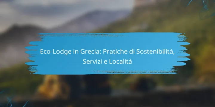 Eco-Lodge in Grecia: Pratiche di Sostenibilità, Servizi e Località