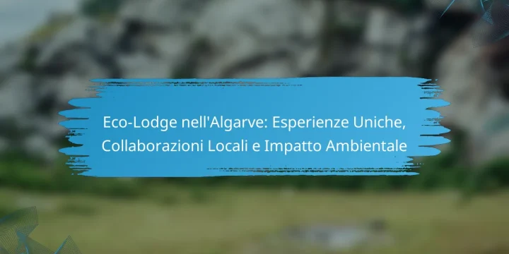 Eco-Lodge nell’Algarve: Esperienze Uniche, Collaborazioni Locali e Impatto Ambientale