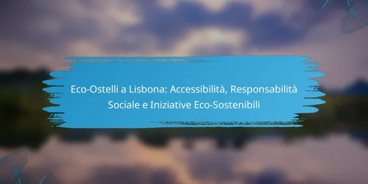 Eco-Ostelli a Lisbona: Accessibilità, Responsabilità Sociale e Iniziative Eco-Sostenibili