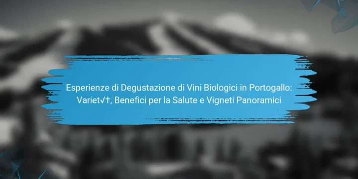 Esperienze di Degustazione di Vini Biologici in Portogallo: Varietà, Benefici per la Salute e Vigneti Panoramici