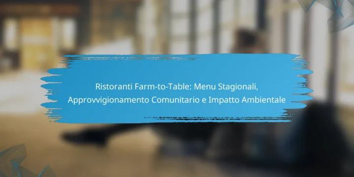 Ristoranti Farm-to-Table: Menu Stagionali, Approvvigionamento Comunitario e Impatto Ambientale