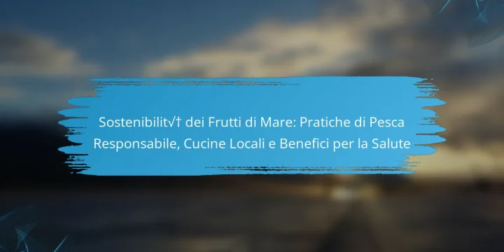 Sostenibilità dei Frutti di Mare: Pratiche di Pesca Responsabile, Cucine Locali e Benefici per la Salute