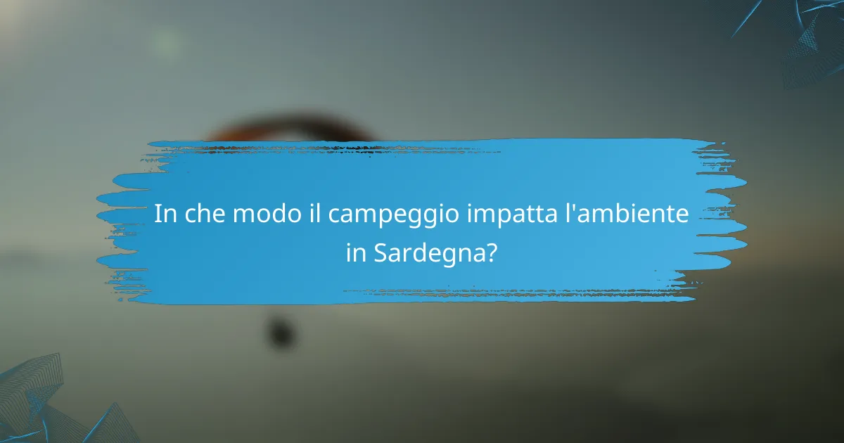 In che modo il campeggio impatta l'ambiente in Sardegna?