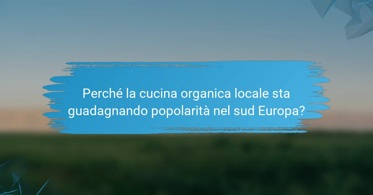 Perché la cucina organica locale sta guadagnando popolarità nel sud Europa?