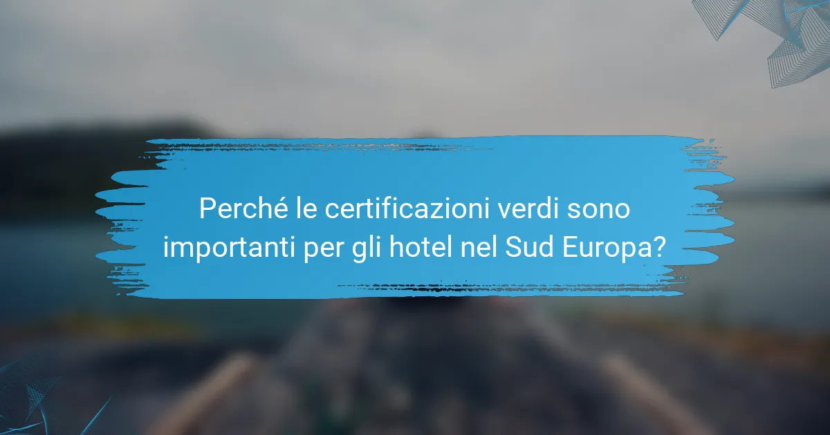 Perché le certificazioni verdi sono importanti per gli hotel nel Sud Europa?