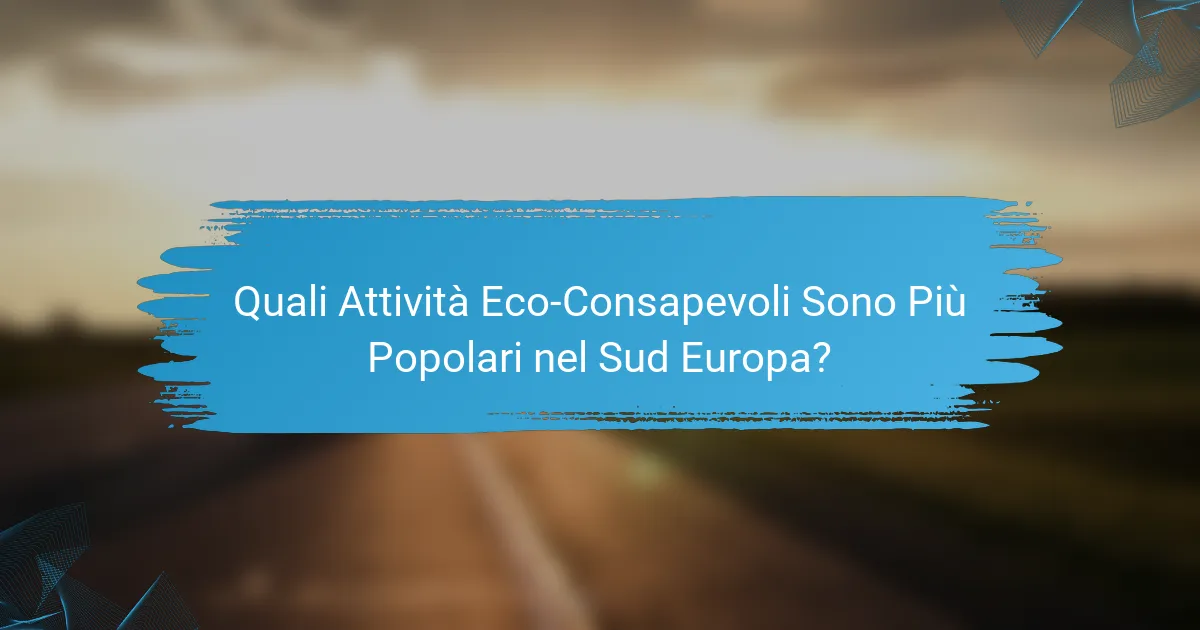 Quali Attività Eco-Consapevoli Sono Più Popolari nel Sud Europa?