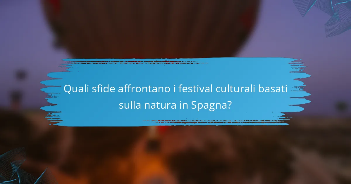 Quali sfide affrontano i festival culturali basati sulla natura in Spagna?