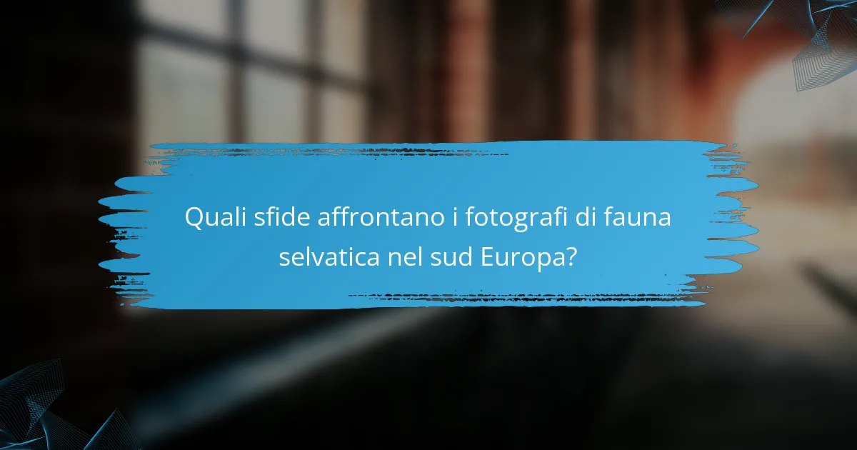 Quali sfide affrontano i fotografi di fauna selvatica nel sud Europa?