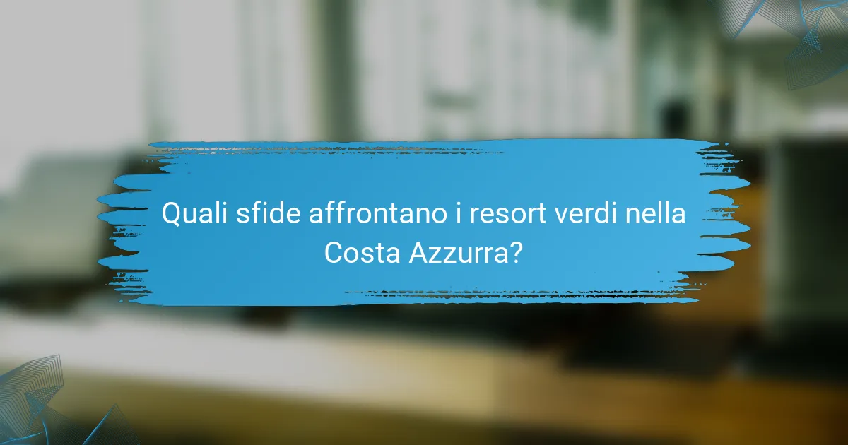 Quali sfide affrontano i resort verdi nella Costa Azzurra?