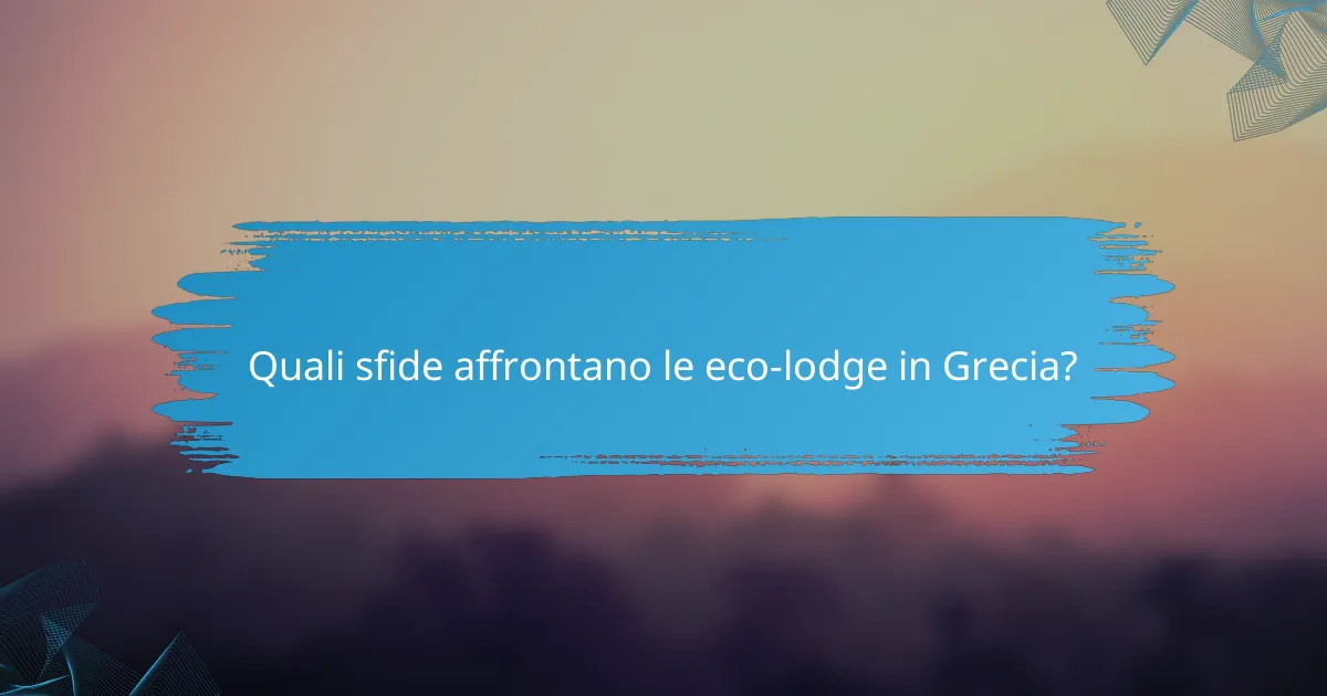 Quali sfide affrontano le eco-lodge in Grecia?