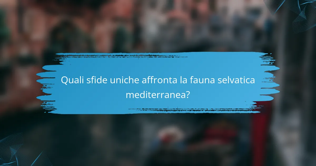 Quali sfide uniche affronta la fauna selvatica mediterranea?