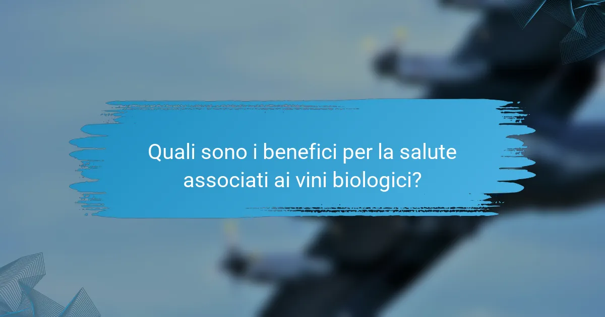 Quali sono i benefici per la salute associati ai vini biologici?