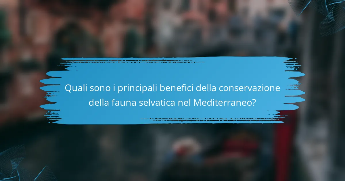 Quali sono i principali benefici della conservazione della fauna selvatica nel Mediterraneo?
