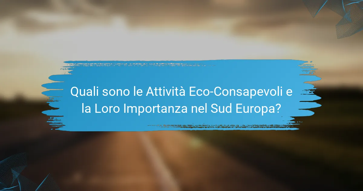 Quali sono le Attività Eco-Consapevoli e la Loro Importanza nel Sud Europa?