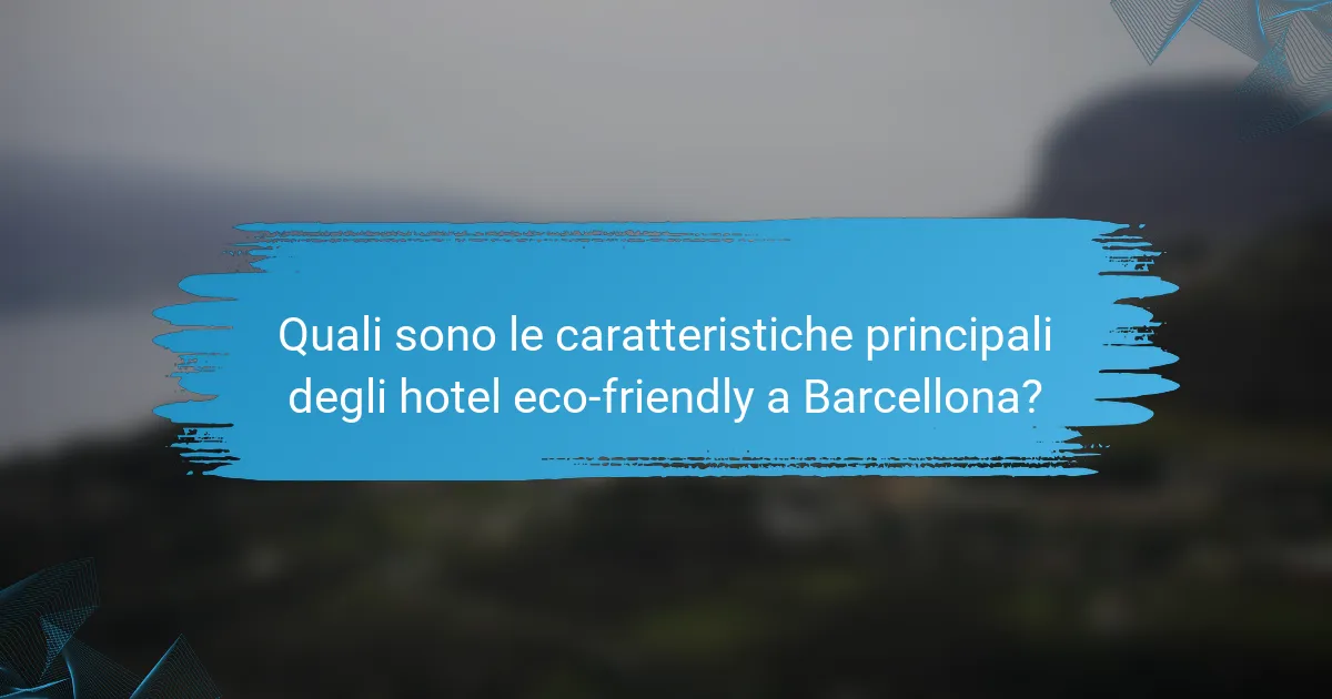 Quali sono le caratteristiche principali degli hotel eco-friendly a Barcellona?