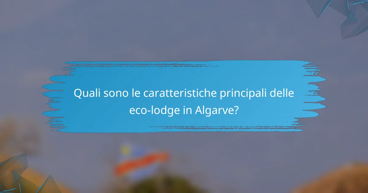 Quali sono le caratteristiche principali delle eco-lodge in Algarve?