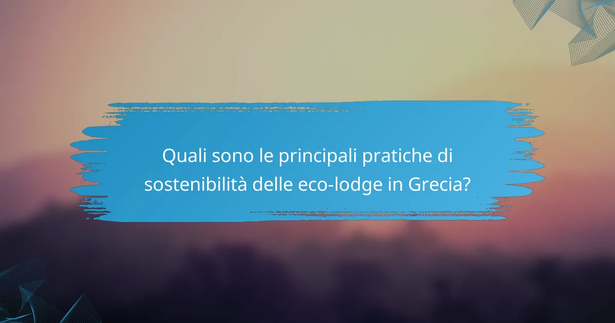 Quali sono le principali pratiche di sostenibilità delle eco-lodge in Grecia?