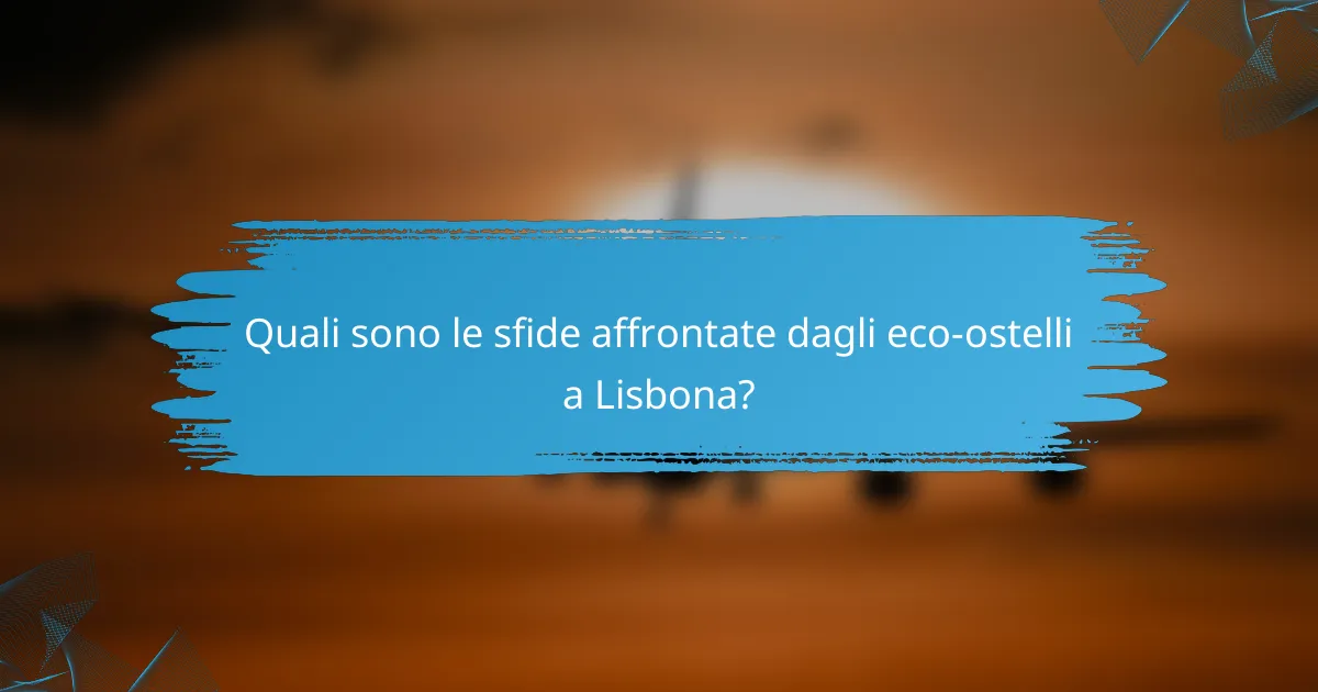Quali sono le sfide affrontate dagli eco-ostelli a Lisbona?